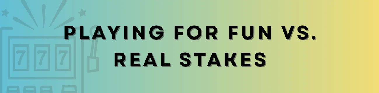 Playing for Fun vs. Real Stakes