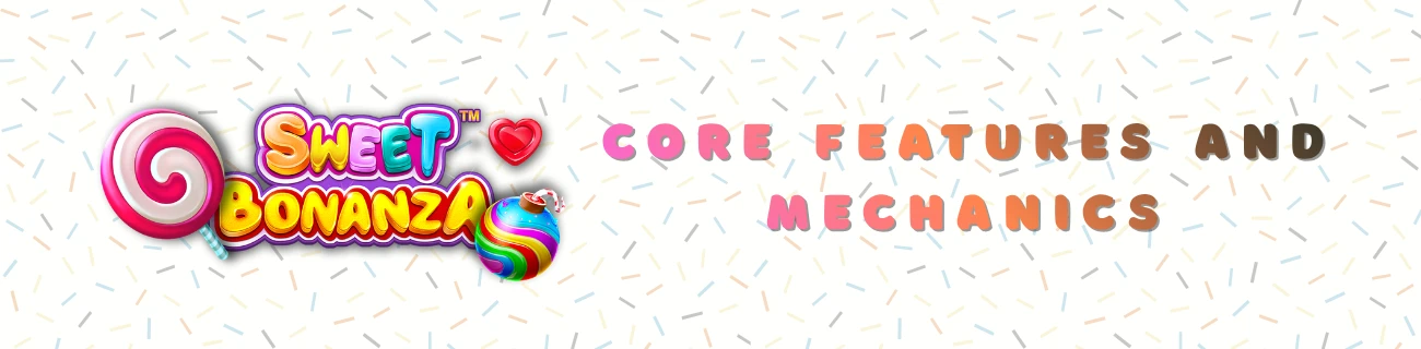 Sweet Bonanza core features and mechanics