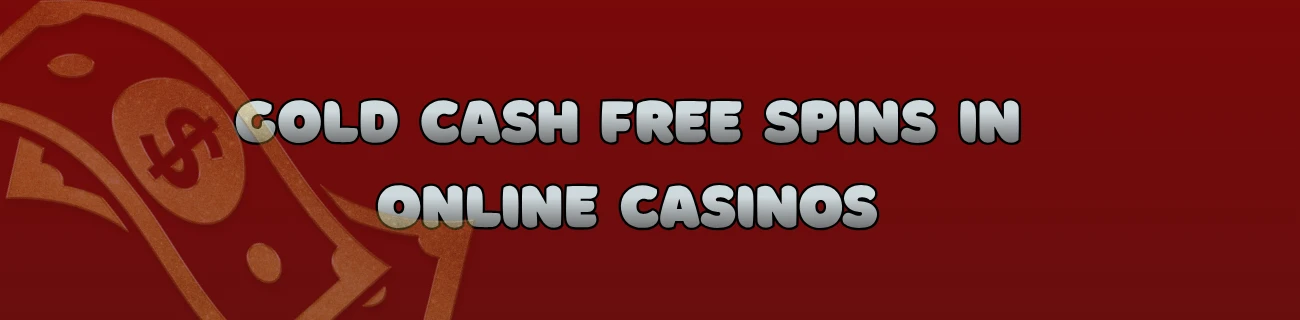 Gold Cash Free Spins in Online Casinos