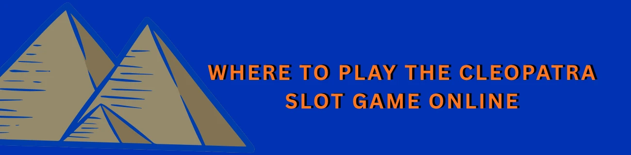 Where to Play the Cleopatra Slot Game Online